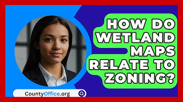 How Do Wetland Maps Relate To Zoning? - CountyOffice.org
