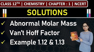 Class 12th Chemistry | Abnormal Molar Mass | Van’t Hoff Factor | Example 1.12 & 1.13 | Chapter 1