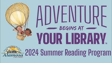 Adventure Begins at Your Library - 2024 Summer Reading Program