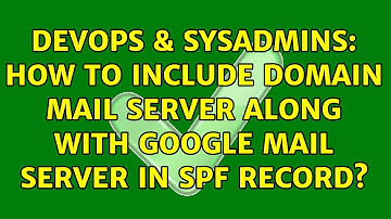 DevOps & SysAdmins: How to include domain mail server along with Google mail server in SPF record?