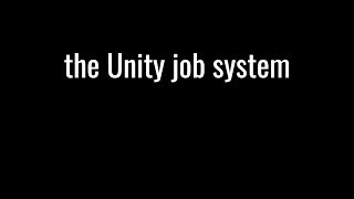 the Unity job system