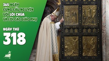 NGÀY 318| 365 NGÀY CÙNG CẦU NGUYỆN VỚI LỜI CHÚA & LỜI CÁC GIÁO PHỤ