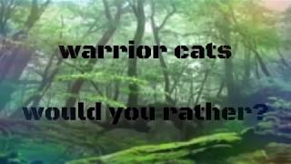 Warrior cats: would you rather (Read desc)