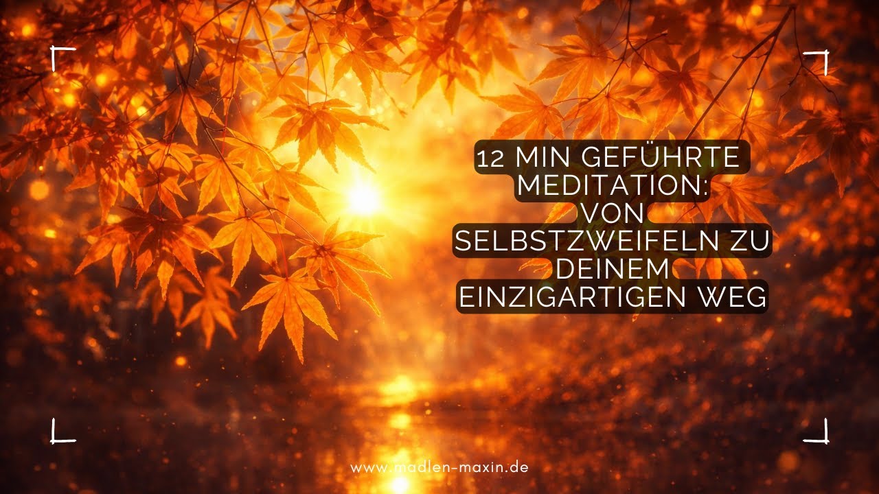 12 Minuten geführte Meditation: Von Selbstzweifeln zu deinem einzigartigen Weg