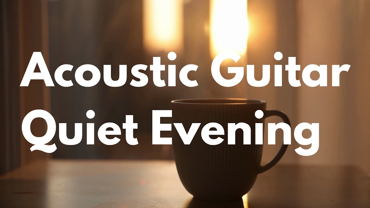 Acoustic Guitar Quiet Evening Mix | Study, Work, Chill, Relax | Warm Cozy Cafe Lounge Vibes