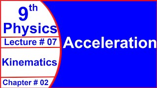 9 class physics chapter 2 lecture 7 Acceleration #9classphysics #9claswphysicschapter2