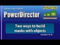 PowerDirector - Two ways to build masks with objects