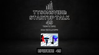 TysonsVibe: Startup Talk #49: 2024 Tech Layoffs