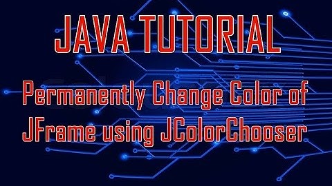 Java how to change Color of JFrame etc and make it permanent using JColorChooser(Eclipse,Netbeans)
