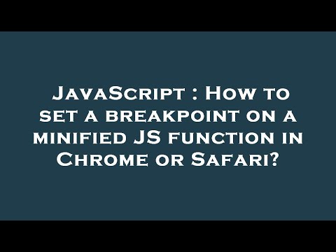 JavaScript : How to set a breakpoint on a minified JS function in Chrome or Safari?
