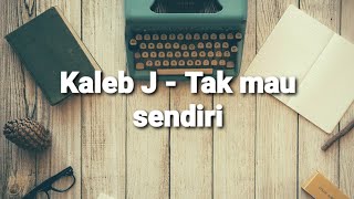 Download lagu Tak Mau Sendiri (lirik) - Kaleb J