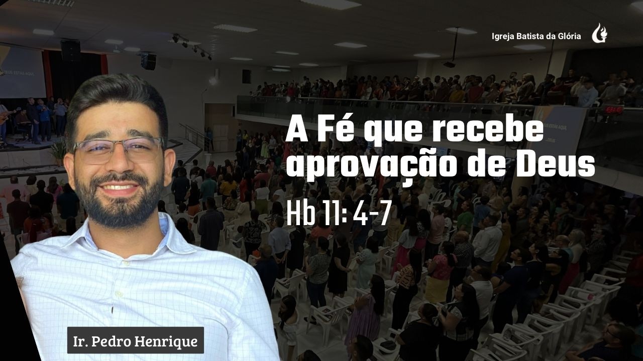 IBG Celebração | A Fé que recebe aprovação de Deus —  Hebreus 11:4-7 | Ir. Pedro Henrique