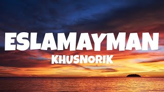 Khusnorik - Eslamayman | lyrics | Qo‘shiq matni bilan 🎵