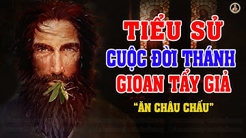 CUỘC ĐỜI TIỂU SỬ THÁNH GIOAN TẨY GIẢ | KẺ DỌN ĐƯỜNG CHO CHÚA