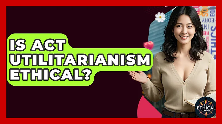 Is Act Utilitarianism Ethical? - The Ethical Compass
