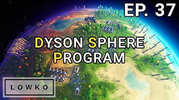 Dyson Sphere Program: Building a Dyson Sphere! (Ep. 37)