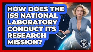 How Does The ISS National Laboratory Conduct Its Research Mission? - All About Astronauts