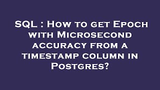 SQL : How to get Epoch with Microsecond accuracy from a timestamp column in Postgres?