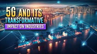 5G and Its Transformative Impact on Industries