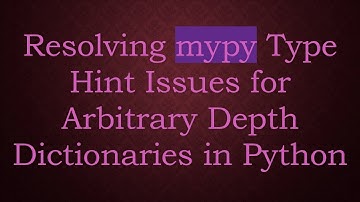 Resolving mypy Type Hint Issues for Arbitrary Depth Dictionaries in Python