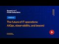 The future of IT operations - AIOps, observability, and beyond