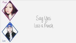 Say Yes - Loco (ë¡œê¼¬) & Punch (íŽ€ì¹˜) [HAN/ROM/ENG COLOR CODED LYRICS]  - Durasi: 3:40. 