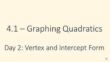 Alg 2: 4.1 Day 2 - Graphing Quadratics in Vertex and Intercept Form
