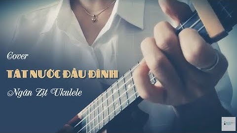 Hợp âm Tát nước đầu đình Ukulele