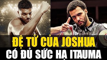 Tin Quyền Anh Mới Nhất: Itauma sắp đối đầu võ sĩ trẻ Đệ tử Joshua cao hơn Tyson Fury