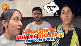 Himanshu ne Non-veg khaaya|| Prank on Mummy|| Mummy hogyi Gussa||