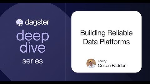 Building Reliable Data Platforms (A Dagster Deep Dive)