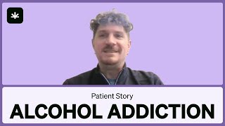 Alcohol Addiction — MMJ Patient Story