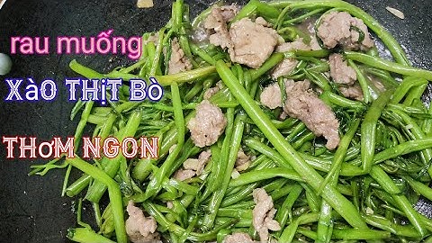 Rau muống xào thịt bò thơm ngon đậm vị