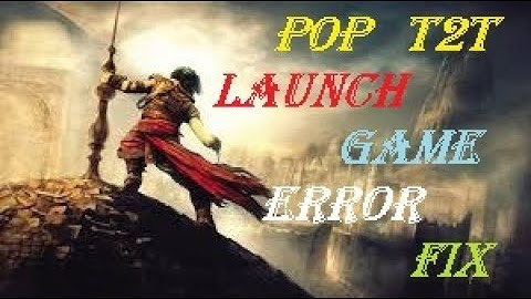 Prince of Persia The Two Thrones launch game error fix