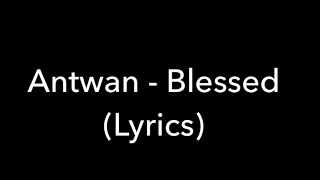 Antwan - Blessed (LYRICS)