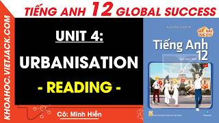 Tiếng Anh lớp 12 Unit 4: Urbanisation - Reading trang 52, 53 | Global success (HAY NHẤT)