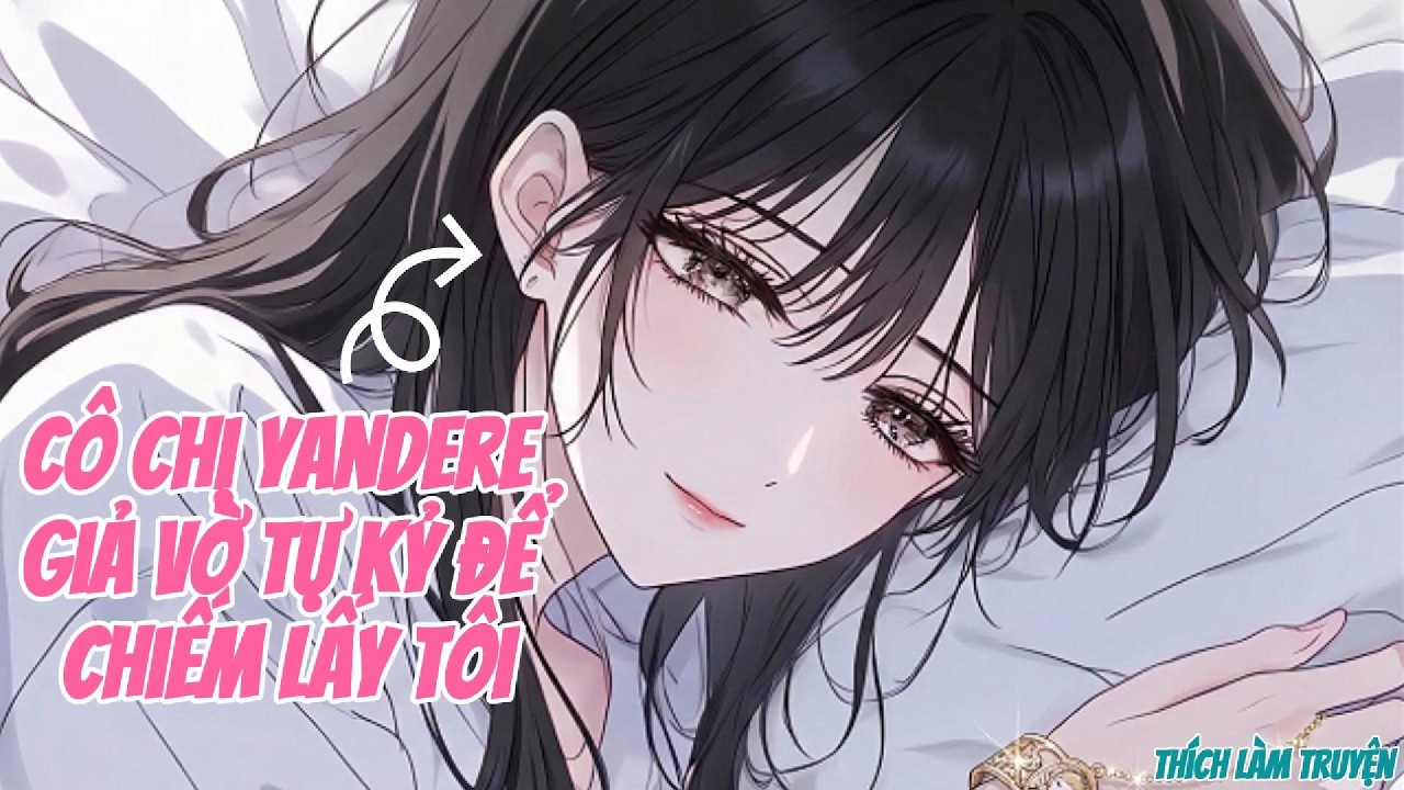 Cô Chị Yandere Giả Vờ Tự Kỷ Để Chiếm Lấy Tôi