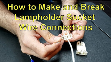 How to Make and Break Lampholder Socket Wire Connections