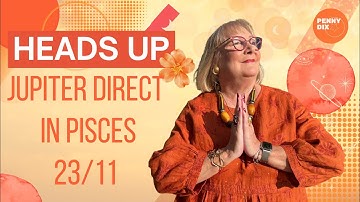 Jupiter Direct in Pisces 23/11 with Penny Dix