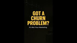 Got a Churn Problem? It's Not Your Marketing