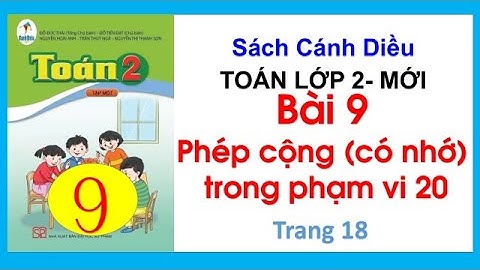 Toán lớp 2 sách Cánh Diều| Bài 9 Phép cộng có nhớ trong phạm vi 20 tiếp| Trang 18| Cô Thu