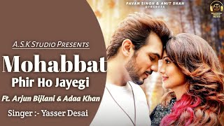 Mohabbat Phir Ho Jayegi ( Song) | Arjun Bijlani | Adaa Khan | Yasser Desai | Arjun Adaa Song