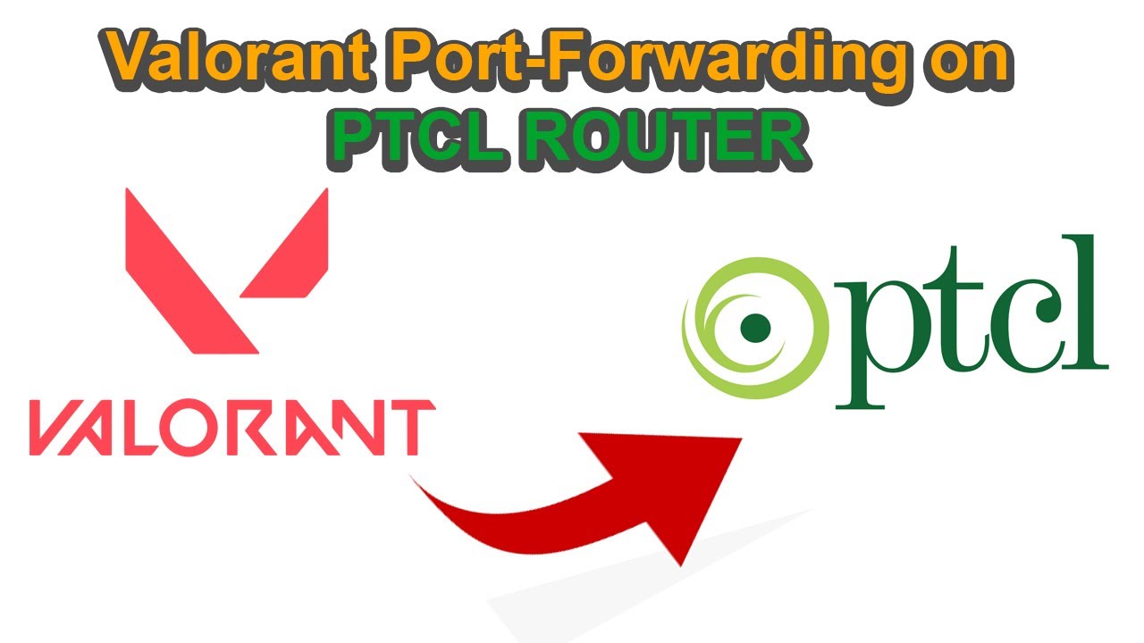 VALORANT Game Port Forwarding On PTCL Router Reduce Ping and Solve