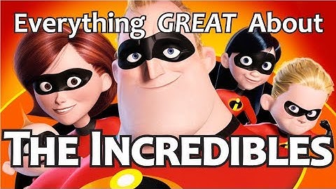 Everything GREAT About The Incredibles!