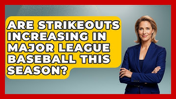 Are Strikeouts Increasing in Major League Baseball This Season? | Baseball Statistics Vault News