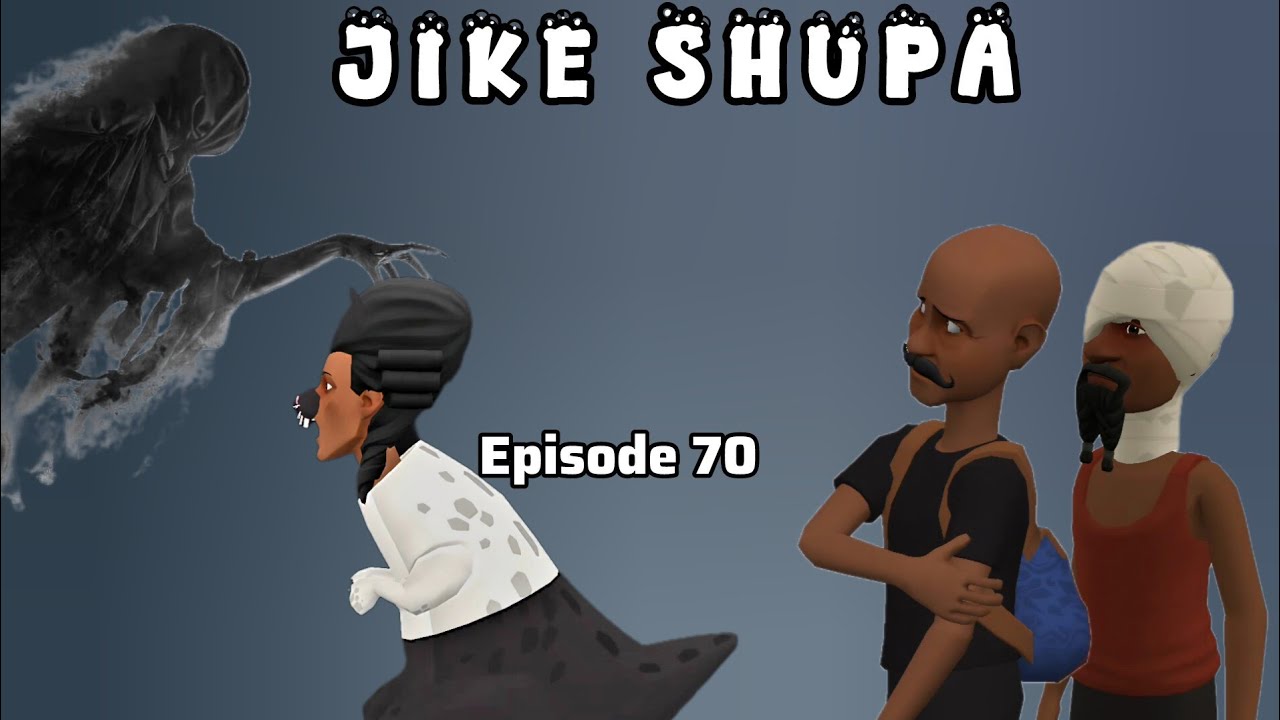 JIKE SHUPA  |Episode 70|