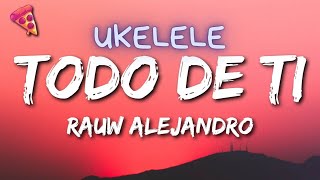 Video thumbnail of "TODO DE TI - Rauw Alejandro | Tutorial UKELELE (Liche UK)"