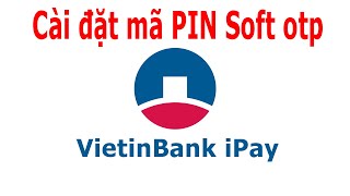 Cách cài đặt PIN Soft Otp trên ứng dụng VietinBank iPay screenshot 2