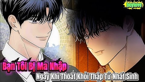 Truyện Mới | Bạn Tôi Bị Ma Nhập Ngay Khi Thoát Khỏi Thập Tử Nhất Sinh | Review Truyện Tranh