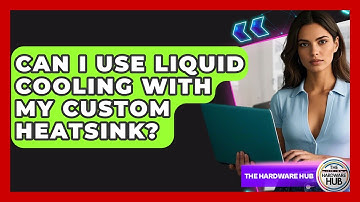 Can I Use Liquid Cooling With My Custom Heatsink? - The Hardware Hub